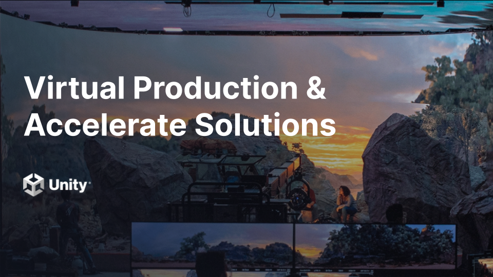 Unity: Virtual Production & Accelerate Solutions